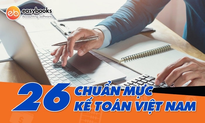 26 Chuẩn mực kế toán Việt Nam dành cho các kế toán viên - Easybooks - Phần mềm kế toán online dành cho mọi doanh nghiệp