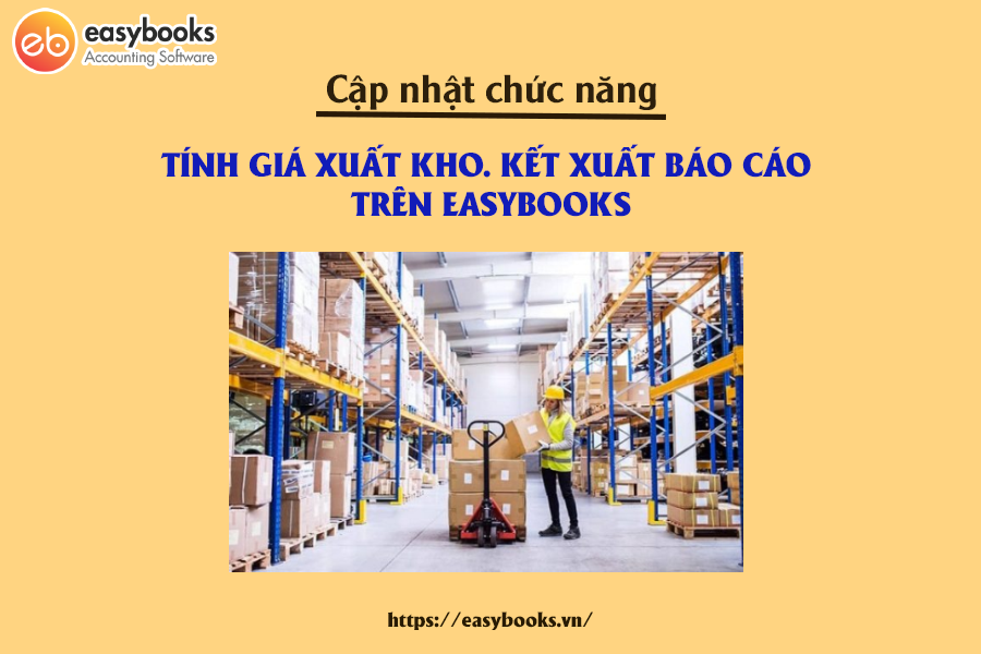 cap-nhat-chuc-nang-tinh-gia-xuat-kho-ket-xuat-bao-cao-tren-easybooks