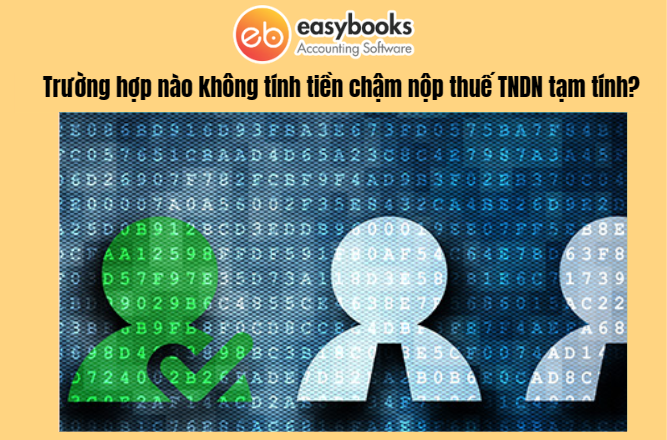 truong-hop-nao-khong-tinh-tien-cham-nop-thue-tndn-tam-tinh